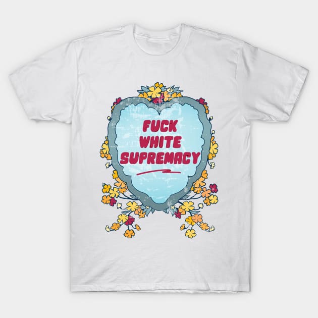 Fuck White Supremacy T-Shirt by FabulouslyFeminist